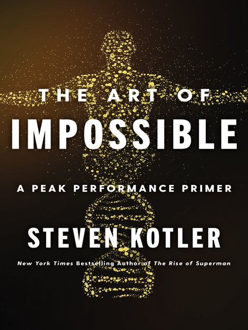 Title details for The Art of Impossible by Steven Kotler - Available